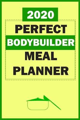 Book cover for 2020 Perfect Bodybuilder Meal Planner