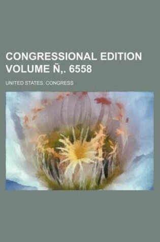 Cover of Congressional Edition Volume N . 6558