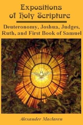 Cover of Expositions of Holy Scripture : Deuteronomy, Joshua, Judges, Ruth, and First Book of Samuel (Illustrated)