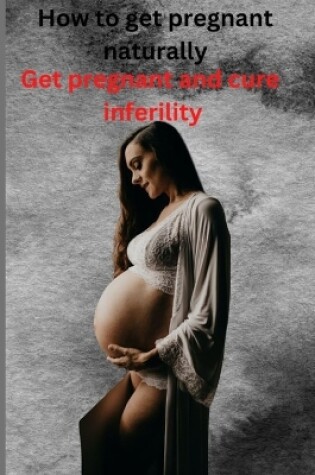 Cover of How to get pregnant naturally