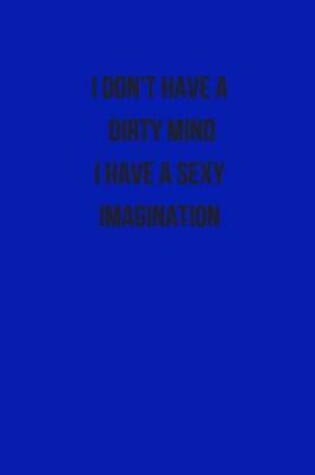 Cover of I Don't Have a Dirty Mind I Have a Sexy Imagination