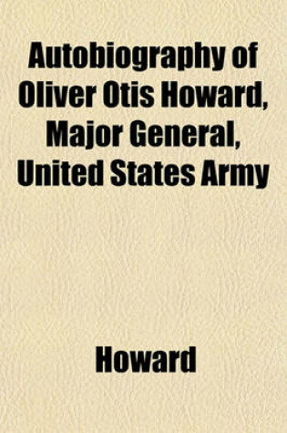 Cover of Autobiography of Oliver Otis Howard, Major General, United States Army