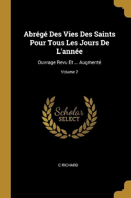 Book cover for Abrégé Des Vies Des Saints Pour Tous Les Jours De L'année