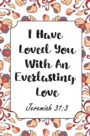 Cover of I Have Loved You With An Everlasting Love Jeremiah 31