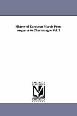 Book cover for History of European Morals From Augustus to Charlemagne.Vol. 1