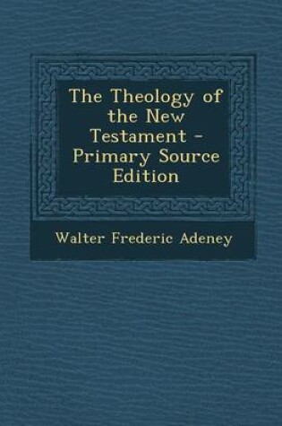 Cover of The Theology of the New Testament - Primary Source Edition