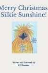 Book cover for Merry Christmas, Silkie Sunshine!