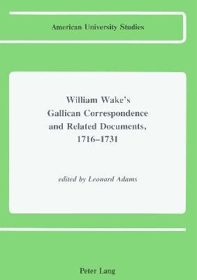 Book cover for William Wake's Gallican Correspondence and Related Documents, 1716 - 1731