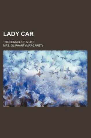Cover of Lady Car; The Sequel of a Life