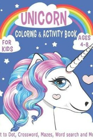 Cover of UNICORN COLORING & ACTIVITY BOOK FOR KIDS Ages 4-8 Dot to Dot, Crossword, Mazes, Word search and More