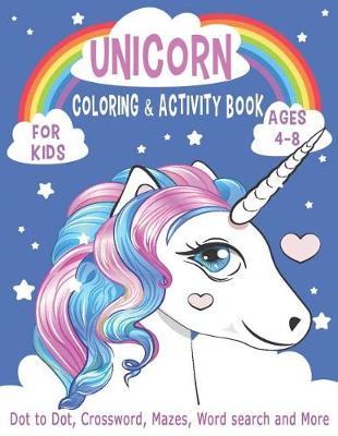 Cover of UNICORN COLORING & ACTIVITY BOOK FOR KIDS Ages 4-8 Dot to Dot, Crossword, Mazes, Word search and More