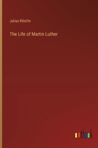 Cover of The Life of Martin Luther