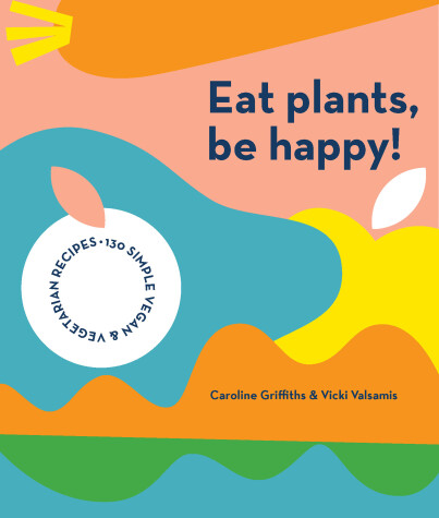 Book cover for Eat Plants, Be Happy!