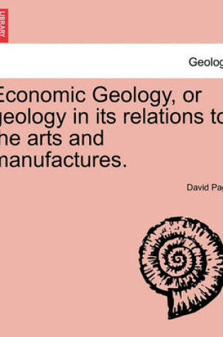 Cover of Economic Geology, or Geology in Its Relations to the Arts and Manufactures.