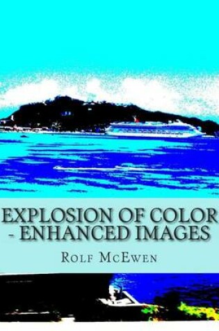 Cover of Explosion of Color - Enhanced Images