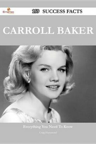 Cover of Carroll Baker 159 Success Facts - Everything You Need to Know about Carroll Baker