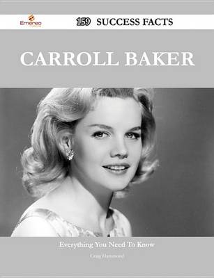 Book cover for Carroll Baker 159 Success Facts - Everything You Need to Know about Carroll Baker