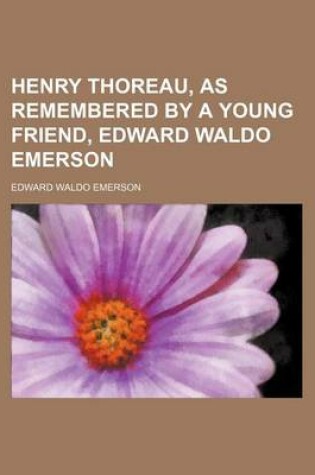Cover of Henry Thoreau, as Remembered by a Young Friend, Edward Waldo Emerson