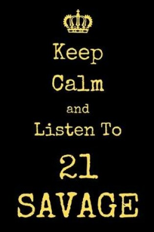 Cover of Keep Calm And Listen To 21 Savage
