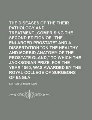 Book cover for The Diseases of the Prostate, Their Pathology and Treatmentcomprising the Second Edition of the Enlarged Prostate and a Dissertation on the Healthy