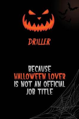 Book cover for Driller Because Halloween Lover Is Not An Official Job Title