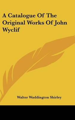 Book cover for A Catalogue of the Original Works of John Wyclif