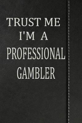 Book cover for Trust Me I'm a Professional Gambler