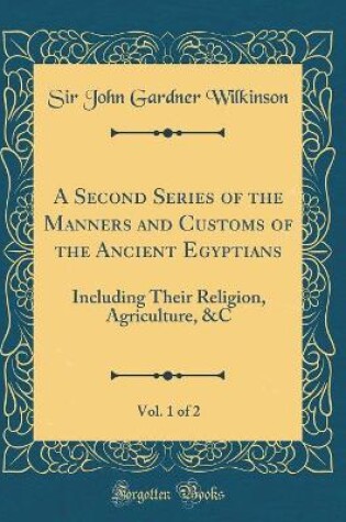 Cover of A Second Series of the Manners and Customs of the Ancient Egyptians, Vol. 1 of 2