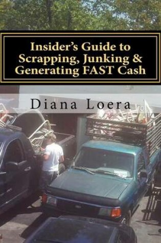 Cover of Insider's Guide to Scrapping, Junking & Generating FAST Cash