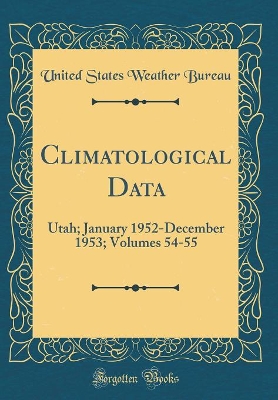 Book cover for Climatological Data: Utah; January 1952-December 1953; Volumes 54-55 (Classic Reprint)