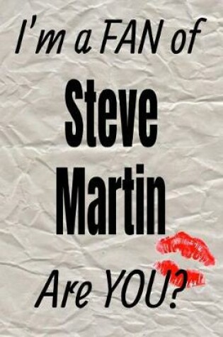 Cover of I'm a Fan of Steve Martin Are You? Creative Writing Lined Journal