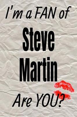 Book cover for I'm a Fan of Steve Martin Are You? Creative Writing Lined Journal