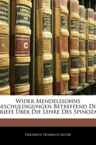 Cover of Wider Mendelssohns Beschuldigungen Betreffend Die Briefe Uber Die Lehre Des Spinozas