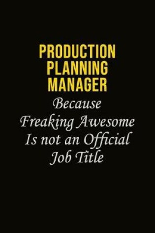 Cover of Production Planning Manager Because Freaking Awesome Is Not An Official Job Title