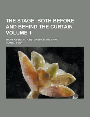 Book cover for The Stage; From Observations Taken on the Spot. Volume 1