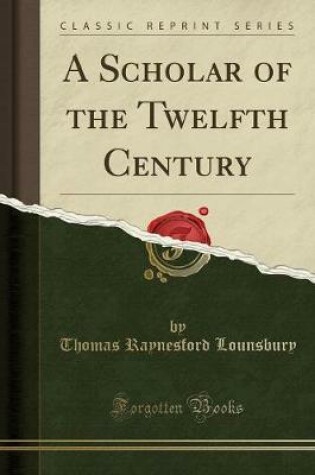Cover of A Scholar of the Twelfth Century (Classic Reprint)