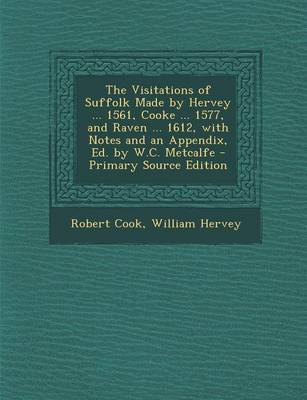 Book cover for The Visitations of Suffolk Made by Hervey ... 1561, Cooke ... 1577, and Raven ... 1612, with Notes and an Appendix, Ed. by W.C. Metcalfe - Primary Sou