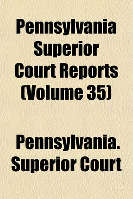 Book cover for Pennsylvania Superior Court Reports Volume 35