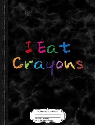 Book cover for I Eat Crayons Funny Drawing Coloring Kids Composition Notebook