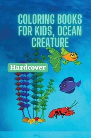 Cover of Coloring Books For Kids, Ocean Creature (Hardcover)