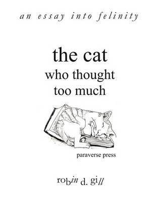 Cover of The Cat Who Thought Too Much - an Essay into Felinity