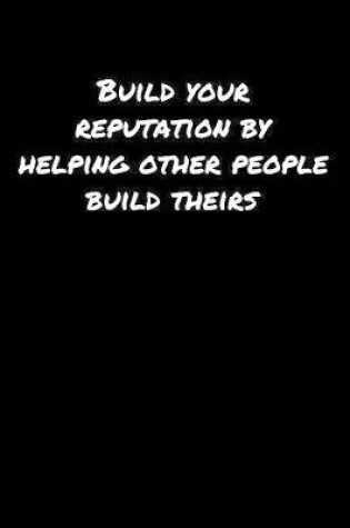 Cover of Build Your Reputation By Helping Other People Build Theirs