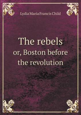 Book cover for The rebels or, Boston before the revolution