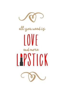 Book cover for All You Need is Love and More Lipstick