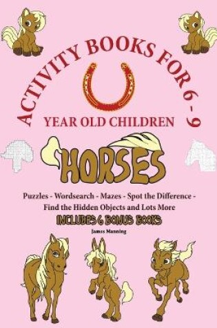 Cover of Activity Books for 6-9 Year Old Children (Horses)