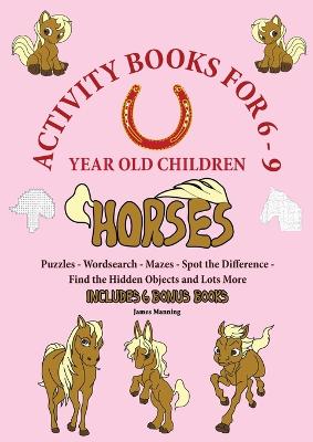 Book cover for Activity Books for 6-9 Year Old Children (Horses)