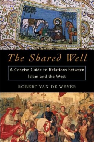 Cover of The Shared Well:Guide to Relations between Islam & the West