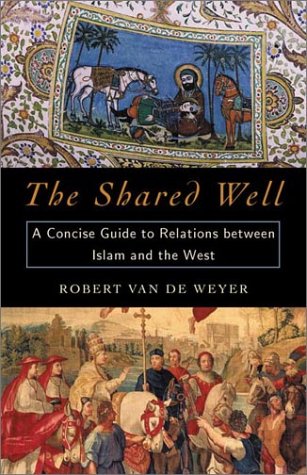 Book cover for The Shared Well:Guide to Relations between Islam & the West