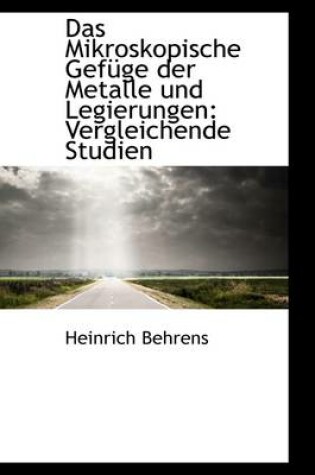 Cover of Das Mikroskopische Gef GE Der Metalle Und Legierungen