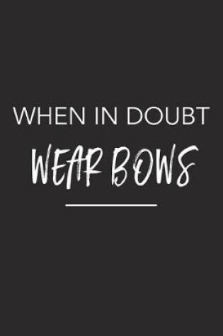 Cover of When in Doubt Wear Bows